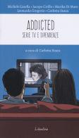 Addicted. Serie tv e dipendenze di Michele Casella, Jacopo Cirillo, Marika Di Maro edito da LiberAria Editrice