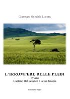 L' irrompere delle plebi. Ovvero Gaetano Del Giudice e la sua ferocia di Giuseppe Osvaldo Lucera edito da Edizioni del Poggio