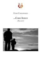 ... Caro amico di Gino Carlomagno edito da NeP edizioni