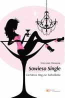 Sowieso Single. Carlottas Weg zur Selbstliebe di Stefanie Randak edito da Europa Edizioni