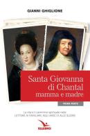 Santa Giovanna di Chantal vol.1 di Gianni Ghiglione edito da Editrice Elledici