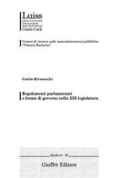 Regolamenti parlamentari e forma di governo nella 13° legislazione di Guido Rivosecchi edito da Giuffrè