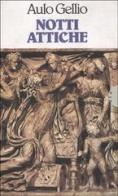 Notti attiche. Testo latino a fronte di Aulo Gellio edito da Rizzoli