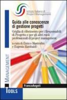 Guida alle conoscenze di gestione progetti. Griglia di riferimento per i responsabili di progetto e per gli altri ruoli professionali di project management edito da Franco Angeli