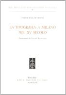 La tipografia a Milano nel XV secolo di Teresa Rogledi Manni edito da Olschki