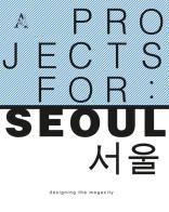 Project for: Seoul. Designing the megacity di Federico De Matteis, Luca Reale edito da Aracne
