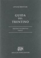 Guida del Trentino. Trentino occidentale di Ottone Brentari edito da Forni