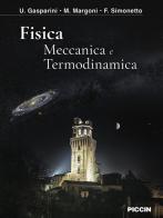 Fisica. Meccanica e termodinamica di Ugo Gasparini, Martino Margoni, Franco Simonetto edito da Piccin-Nuova Libraria