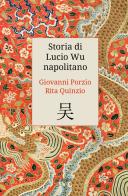 Storia di Lucio Wu napolitano di Rita Quinzio, Giovanni Porzio edito da Ali Ribelli Edizioni