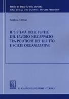 Il sistema delle tutele del lavoro nell'appalto tra politiche del diritto e scelte organizzative di Sabrina Cassar edito da Giappichelli