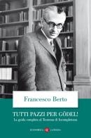 Tutti pazzi per Gödel! La guida completa al teorema di incompletezza di Francesco Berto edito da Laterza