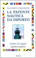 La patente nautica da diporto. Entro 12 miglia di Marco Tibiletti, Claudio Santelia edito da Ugo Mursia Editore
