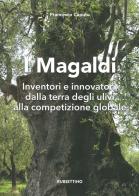 I Magaldi. Inventori e innovatori dalla terra degli ulivi alla competizione globale di Francesco Caputo edito da Rubbettino
