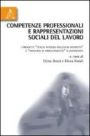 Competenze professionali e rappresentazioni sociali del lavoro. I progetti «tuscia integra relatium distretti» e «percorsi di orientamento» a confronto edito da Aracne