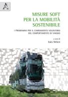 Misure soft per la mobilità sostenibile. I programmi per il cambiamento volontario del comportamento di viaggio edito da Aracne