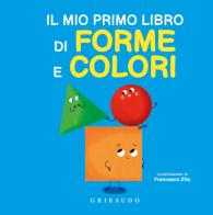 Il mio primo libro di forme e colori. Ediz. a colori di Francesco Zito edito da Gribaudo