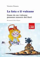 La fata e il vulcano. Come da un vulcano possono nascere dei fiori, La di Veronica Dossena edito da Erickson