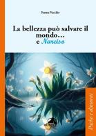 La bellezza può salvare il mondo... e Narciso di Serena Vacchio edito da Alpes Italia