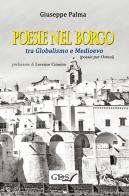 Poesie nel borgo tra globalismo e Medioevo di Giuseppe Palma edito da GDS
