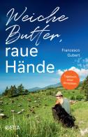 Weiche Butter, raue Hände. Tagebuch einer Almsaison di Francesco Gubert edito da Raetia