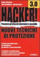 Hacker! 3.0. Nuove tecniche di protezione di Stuart McClure, Joel Scambray, George Kurtz edito da Apogeo