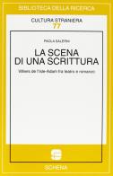 La scena di una scrittura. Villiers de L'Isle-Adam fra teatro e romanzo di Paola Salerni edito da Schena Editore