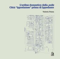 L'ordine domestico della polis. Città «ippodamee» prima di Ippodamo di Valeria Pezza edito da CLEAN