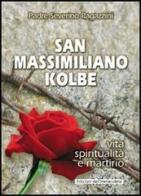 San Massimiliano Kolbe. Vita, spiritualità e martirio di Severino Ragazzini edito da Edizioni Immacolata