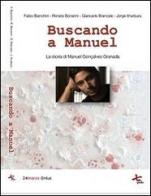 Buscando a Manuel. La storia di Manuel Gonçalves Granada di Fabio Bianchini, Renato Bonanni, Giancarlo Brancale edito da 24marzo.it