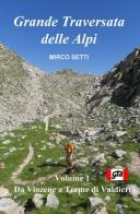 Grande traversata delle Alpi di Mirco Setti edito da ilmiolibro self publishing