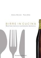Birre in cucina. Ricettario pratico di gastronomia brassicola di Daniela Riccardi, Paolo Erne edito da Valore Italiano