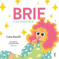 Brie e le caccole. Ediz. illustrata di Catia Buselli edito da Paesi Edizioni