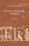 Piccole cronache ateniesi di Jeanne Roques-Tesson edito da Aiora