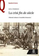 La crisi «fin de siècle». I liberisti italiani e il modello britannico di Luca Tedesco edito da Le Monnier