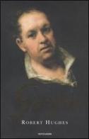 Goya di Robert Hughes edito da Mondadori