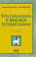 Vita consacrata e dialogo interreligioso. Per una reciproca fecondazione di Gianfranco Calabrese edito da EDB