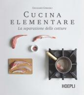 Cucina elementare. La separazione delle cotture di Giuliano Cingoli edito da Hoepli