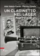 Un clarinetto nel lager. Diario di prigionia 1943-1945 di Aldo V. Cacco, Patrizio Zanella edito da EMP
