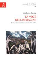 La voce dell'immagine. Parola poetica e arti visive nei «Neue Gedichte» di Rilke di Vitaliana Rocca edito da Aracne