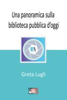 Una panoramica sulla biblioteca pubblica d'oggi di Greta Lugli edito da Temperino Rosso