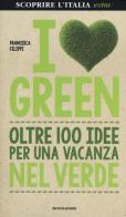 I love green. Oltre 100 idee per una vacanza nel verde di Francesca Filippi edito da Mondadori Electa