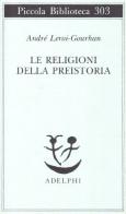 Le religioni della preistoria. Paleolitico di André Leroi Gourhan edito da Adelphi