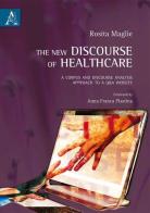 The new discourse of healthcare. A corpus and discourse analysis approach to a Q&A website di Rosita B. Maglie edito da Aracne