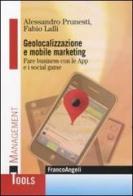 Geolocalizzazione e mobile marketing. Fare business con le App e i social game di Alessandro Prunesti, Fabio Lalli edito da Franco Angeli