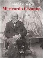 Mi ricordo Cézanne di Émile Bernard edito da Skira
