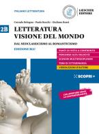 Letteratura visione del mondo. Per il triennio delle Scuole superiori. Con e-book. Con espansione online vol.2B di Corrado Bologna, Paola Rocchi, Giuliano Rossi edito da Loescher