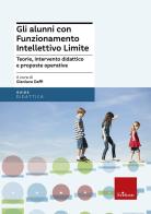 Gli alunni con funzionamento intellettivo limite. Teorie, intervento didattico e prosposte operative di Gianluca Daffi edito da Erickson