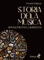 Storia della musica. Rinascimento e barocco di Friedrich Blume edito da Odoya