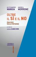 Oltre il sì e il no. Dialogo sulle riforme di Alessandro Mangia, Andrea Morrone edito da Editoriale Scientifica