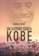 Un giorno senza Kobe. Storie di Los Angeles di Andrea Careri edito da Ultra